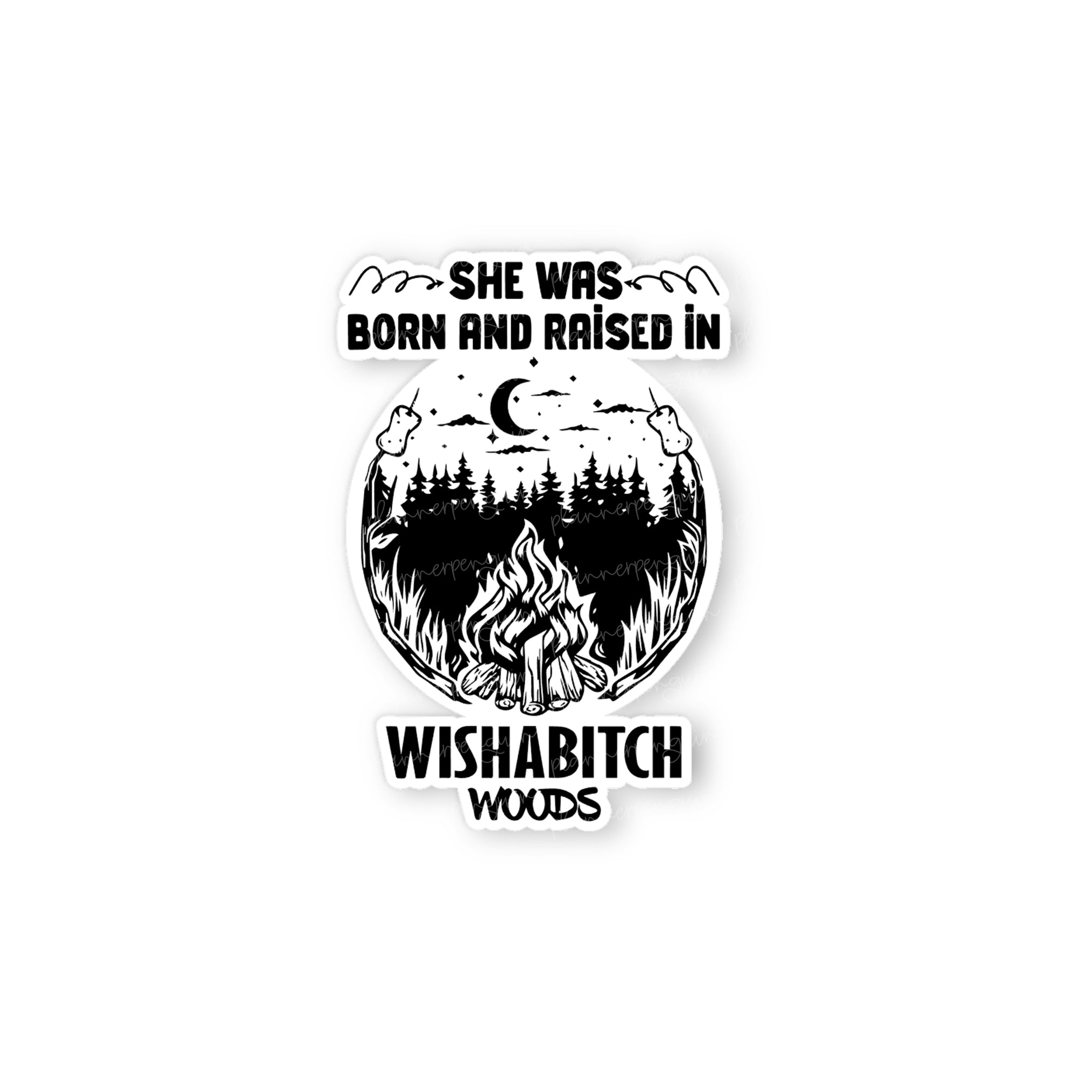 She Was Born and Raised in Wishabitch Woods Die Cut Sticker