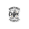 Sometimes I Like Coffee More Than People Die cut stickers // #DC13