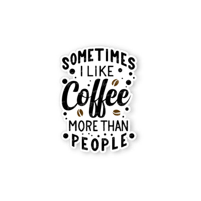 Sometimes I Like Coffee More Than People Die cut stickers // #DC13
