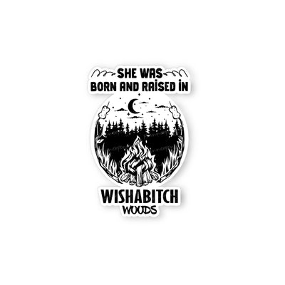 She was born and raised in wishabitch woods Die cut stickers // #DC11